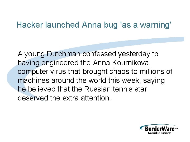 Hacker launched Anna bug 'as a warning' A young Dutchman confessed yesterday to having