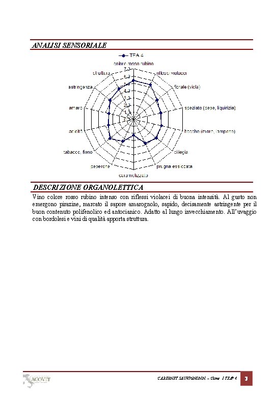 ANALISI SENSORIALE DESCRIZIONE ORGANOLETTICA Vino colore rosso rubino intenso con riflessi violacei di buona