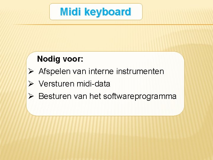 Midi keyboard Nodig voor: Ø Afspelen van interne instrumenten Ø Versturen midi-data Ø Besturen