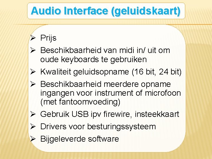 Audio Interface (geluidskaart) Ø Prijs Ø Beschikbaarheid van midi in/ uit om oude keyboards