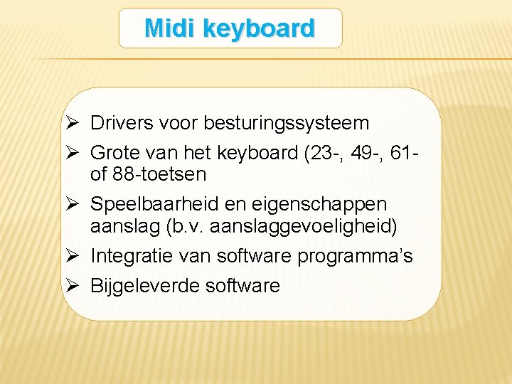 Midi keyboard Ø Drivers voor besturingssysteem Ø Grote van het keyboard (23 -, 49