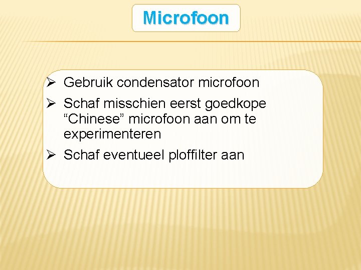 Microfoon Ø Gebruik condensator microfoon Ø Schaf misschien eerst goedkope “Chinese” microfoon aan om