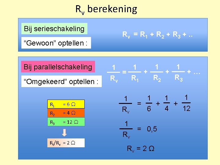 Rv berekening Bij serieschakeling “Gewoon” optellen : Bij parallelschakeling “Omgekeerd” optellen : R 1