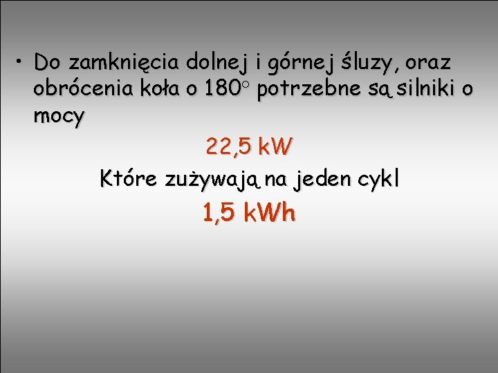  • Do zamknięcia dolnej i górnej śluzy, oraz obrócenia koła o 180° potrzebne