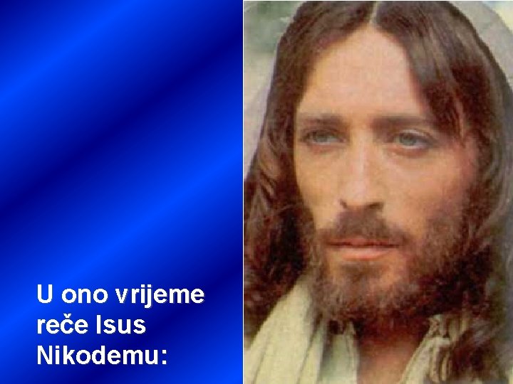 U ono vrijeme reče Isus Nikodemu: 