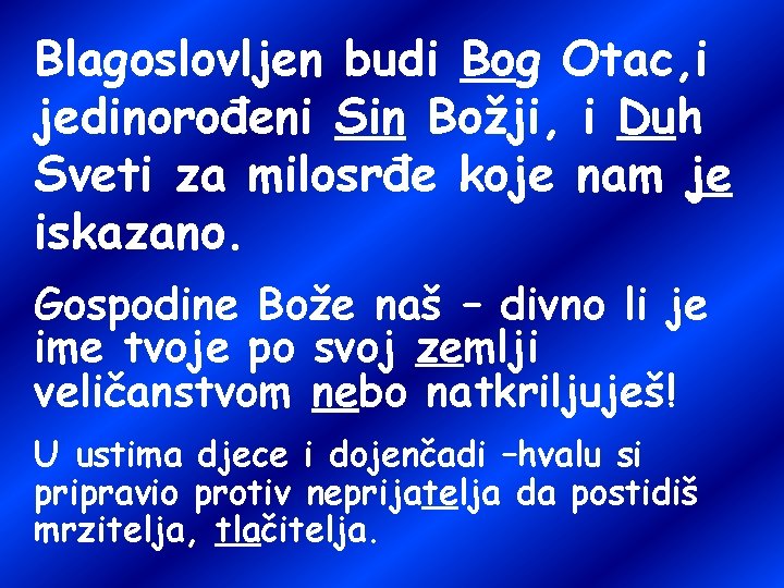 Blagoslovljen budi Bog Otac, i jedinorođeni Sin Božji, i Duh Sveti za milosrđe koje