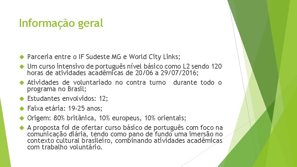 Informação geral Parceria entre o IF Sudeste MG e World City Links; Um curso