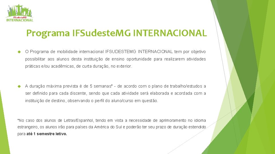 Programa IFSudeste. MG INTERNACIONAL O Programa de mobilidade internacional IFSUDESTEMG INTERNACIONAL tem por objetivo