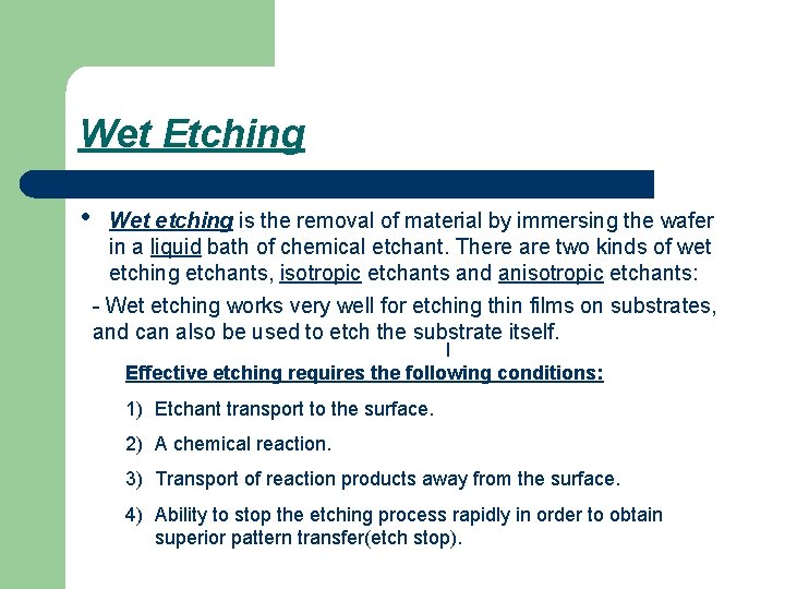 Wet Etching • Wet etching is the removal of material by immersing the wafer