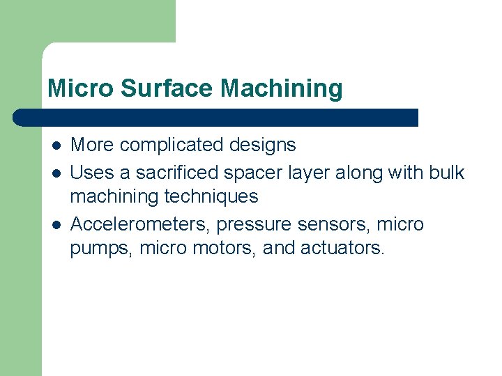 Micro Surface Machining l l l More complicated designs Uses a sacrificed spacer layer