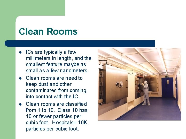 Clean Rooms l l l ICs are typically a few millimeters in length, and