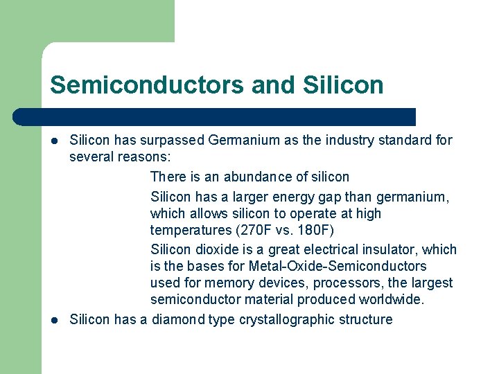 Semiconductors and Silicon l l Silicon has surpassed Germanium as the industry standard for