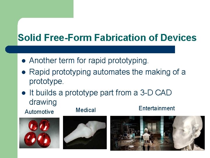 Solid Free-Form Fabrication of Devices l l l Another term for rapid prototyping. Rapid