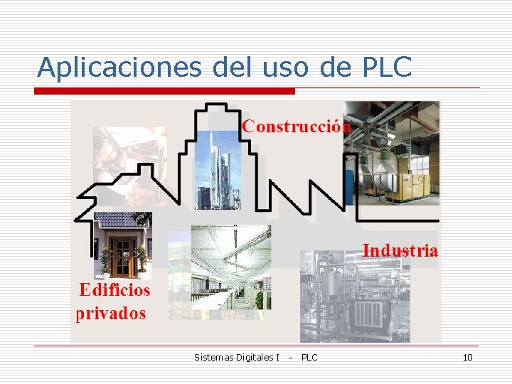 Aplicaciones del uso de PLC Sistemas Digitales I - PLC 10 
