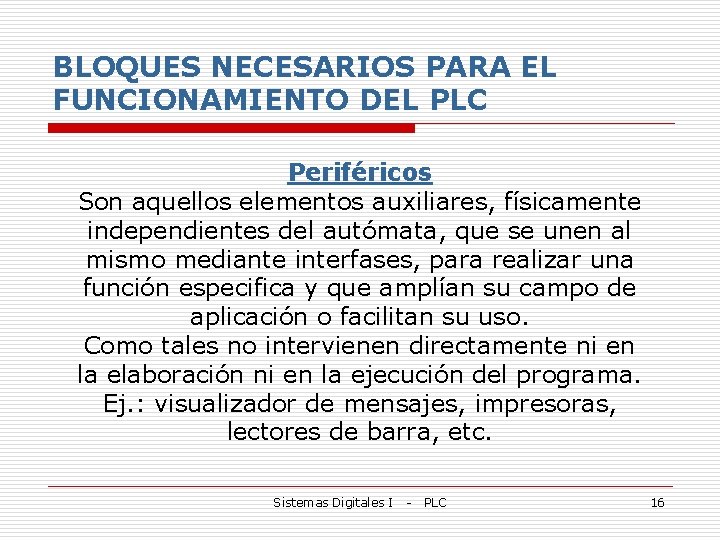 BLOQUES NECESARIOS PARA EL FUNCIONAMIENTO DEL PLC Periféricos Son aquellos elementos auxiliares, físicamente independientes