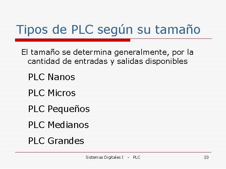 Tipos de PLC según su tamaño El tamaño se determina generalmente, por la cantidad