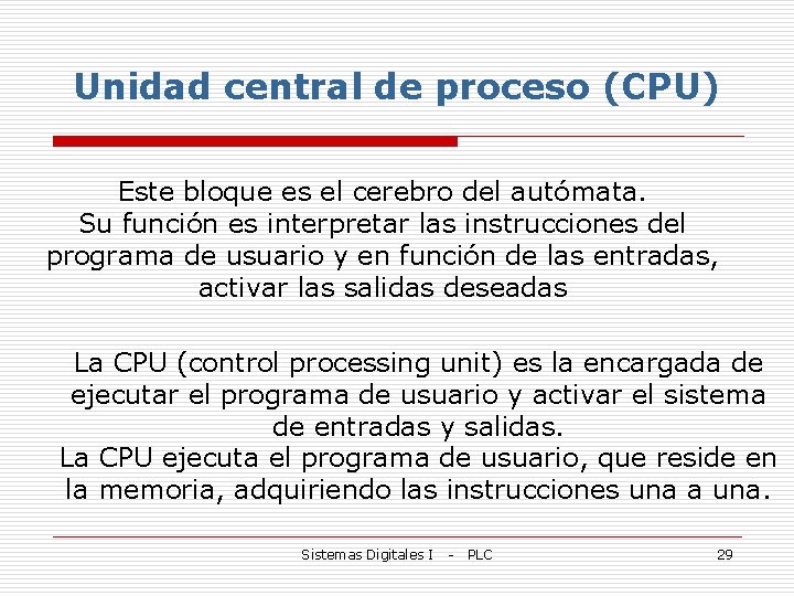 Unidad central de proceso (CPU) Este bloque es el cerebro del autómata. Su función