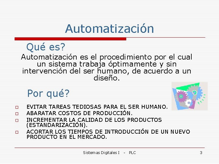 Automatización Qué es? Automatización es el procedimiento por el cual un sistema trabaja óptimamente