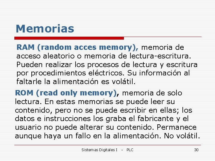 Memorias RAM (random acces memory), memoria de acceso aleatorio o memoria de lectura-escritura. Pueden