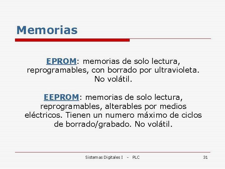 Memorias EPROM: EPROM memorias de solo lectura, reprogramables, con borrado por ultravioleta. No volátil.