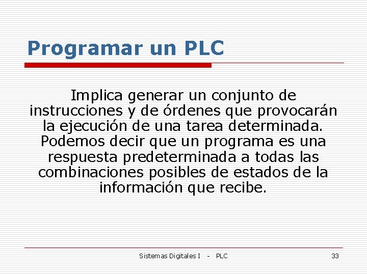 Programar un PLC Implica generar un conjunto de instrucciones y de órdenes que provocarán