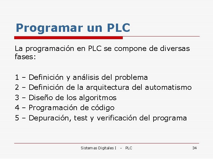 Programar un PLC La programación en PLC se compone de diversas fases: 1 2
