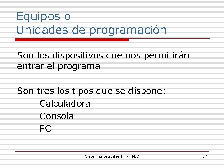 Equipos o Unidades de programación Son los dispositivos que nos permitirán entrar el programa