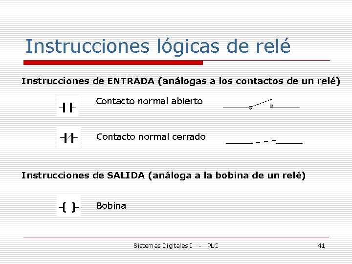 Instrucciones lógicas de relé Instrucciones de ENTRADA (análogas a los contactos de un relé)