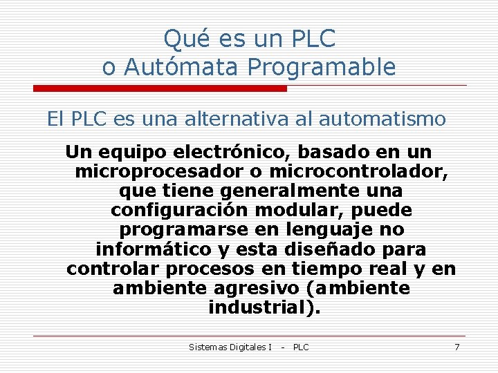 Qué es un PLC o Autómata Programable El PLC es una alternativa al automatismo