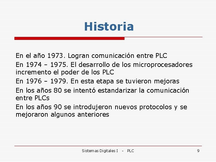 Historia En el año 1973. Logran comunicación entre PLC En 1974 – 1975. El