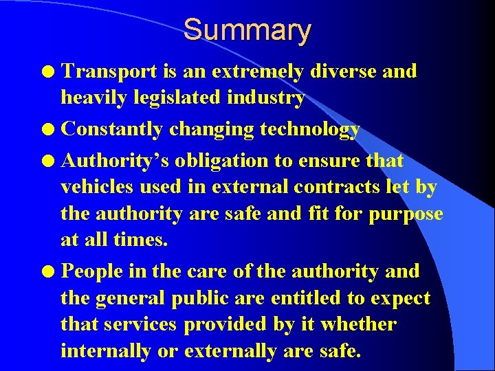 Summary Transport is an extremely diverse and heavily legislated industry l Constantly changing technology