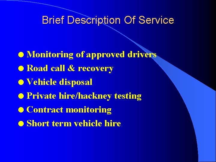 Brief Description Of Service Monitoring of approved drivers l Road call & recovery l