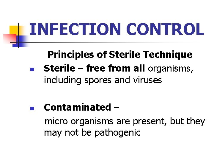 INFECTION CONTROL n n Principles of Sterile Technique Sterile – free from all organisms,