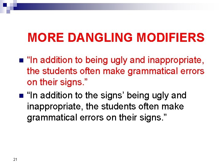 MORE DANGLING MODIFIERS n n 21 “In addition to being ugly and inappropriate, the