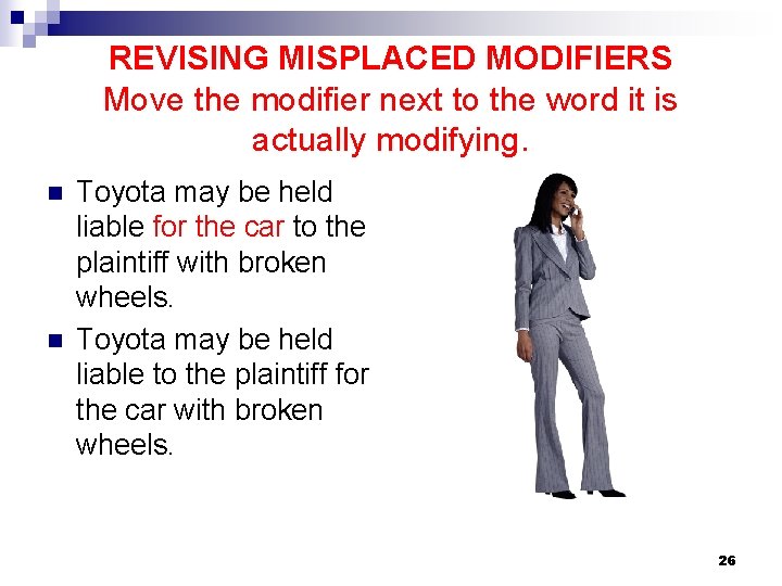 REVISING MISPLACED MODIFIERS Move the modifier next to the word it is actually modifying.