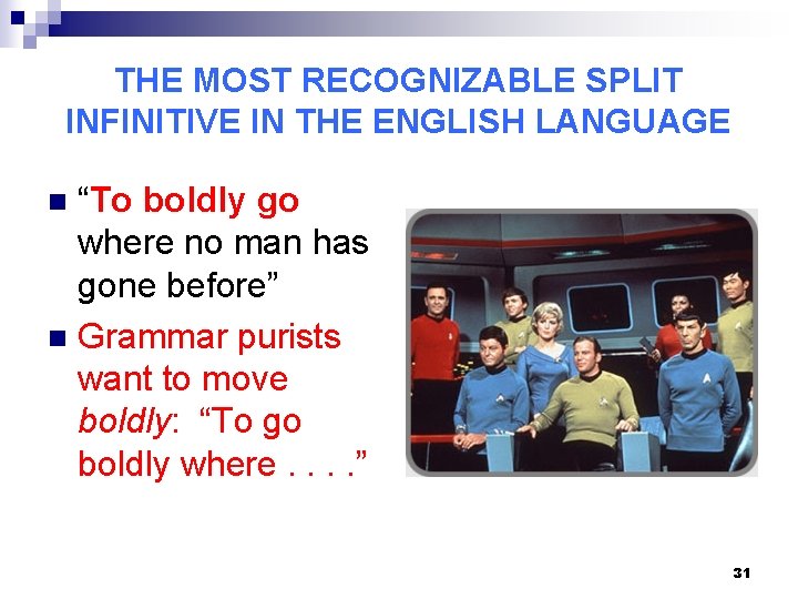 THE MOST RECOGNIZABLE SPLIT INFINITIVE IN THE ENGLISH LANGUAGE “To boldly go where no
