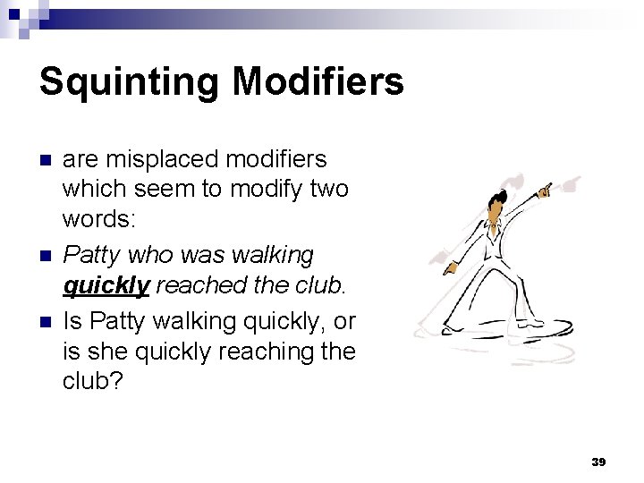 Squinting Modifiers n n n are misplaced modifiers which seem to modify two words: