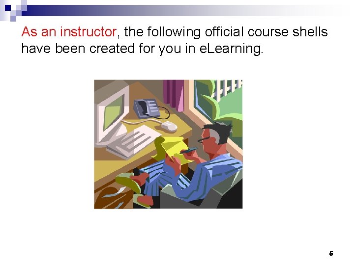 As an instructor, the following official course shells have been created for you in