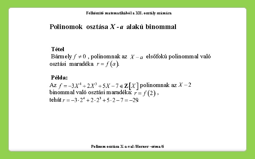 Felkészítő matematikából a XII. osztály számára Polinomok osztása alakú binommal Tétel Bármely , polinomnak