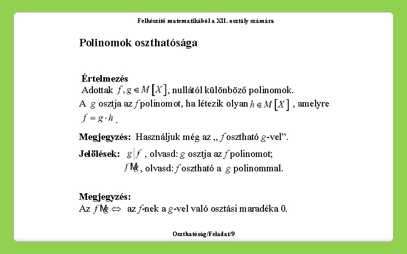 Felkészítő matematikából a XII. osztály számára Polinomok oszthatósága Értelmezés Adottak , nullától különböző polinomok.