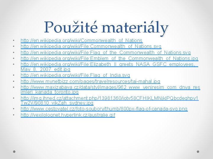  • • • Použité materiály http: //en. wikipedia. org/wiki/Commonwealth_of_Nations http: //en. wikipedia. org/wiki/File: