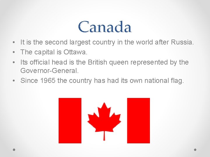 Canada • It is the second largest country in the world after Russia. •