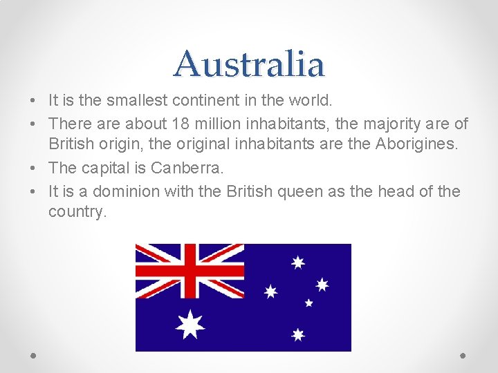 Australia • It is the smallest continent in the world. • There about 18