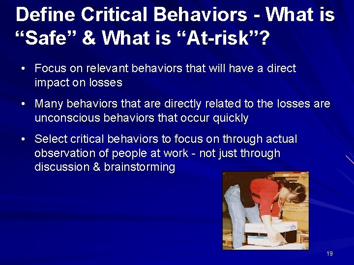 Define Critical Behaviors - What is “Safe” & What is “At-risk”? • Focus on