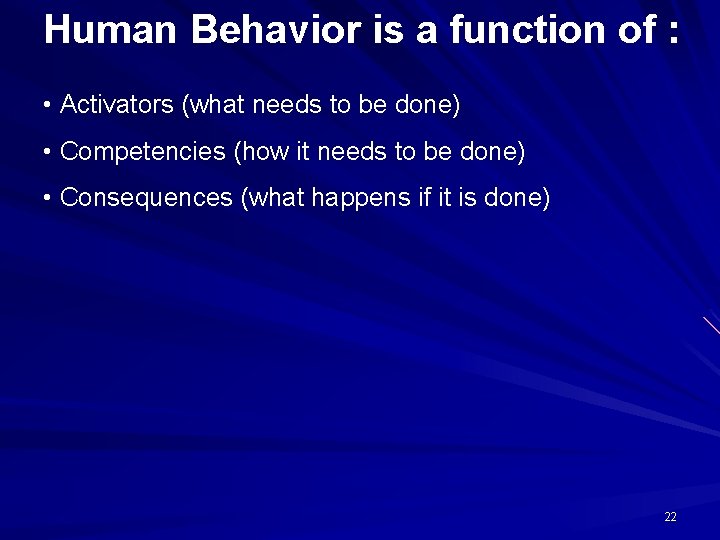 Human Behavior is a function of : • Activators (what needs to be done)