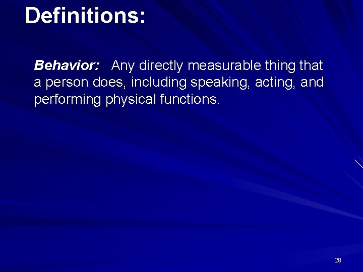 Definitions: Behavior: Any directly measurable thing that a person does, including speaking, acting, and