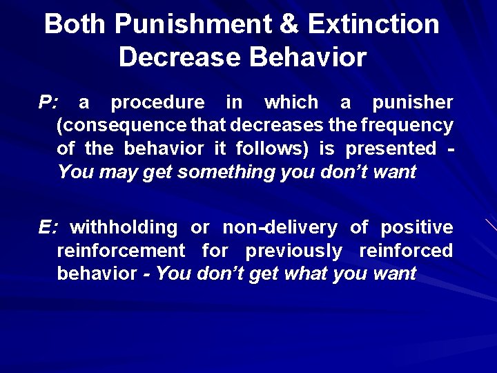 Both Punishment & Extinction Decrease Behavior P: a procedure in which a punisher (consequence