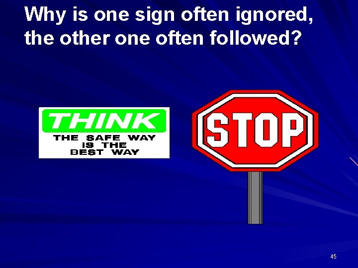 Why is one sign often ignored, the other one often followed? 45 
