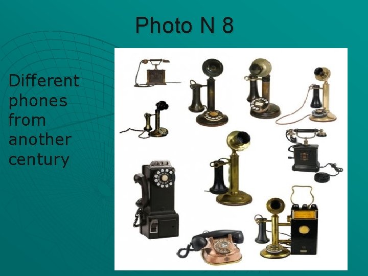 Photo N 8 Different phones from another century 