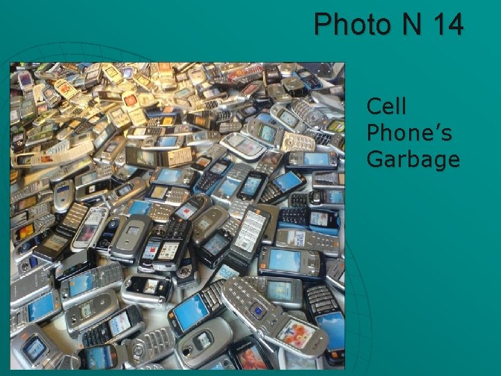 Photo N 14 Cell Phone’s Garbage 